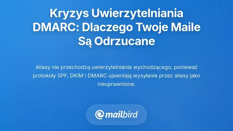 Kryzys uwierzytelniania DMARC: Dlaczego Twoje e-maile są odrzucane