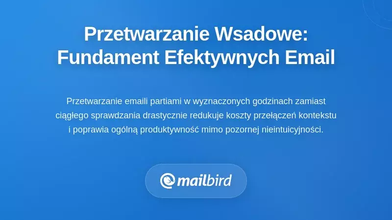 Przetwarzanie wsadowe: fundament zr&oacute;wnoważonych przepływ&oacute;w pracy z e-mailem