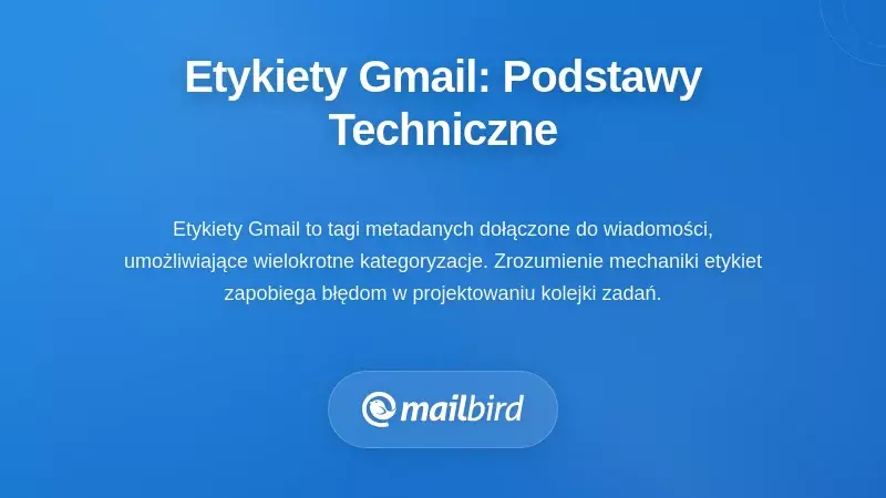 Jak naprawdę działają etykiety Gmaila: Podstawy techniczne