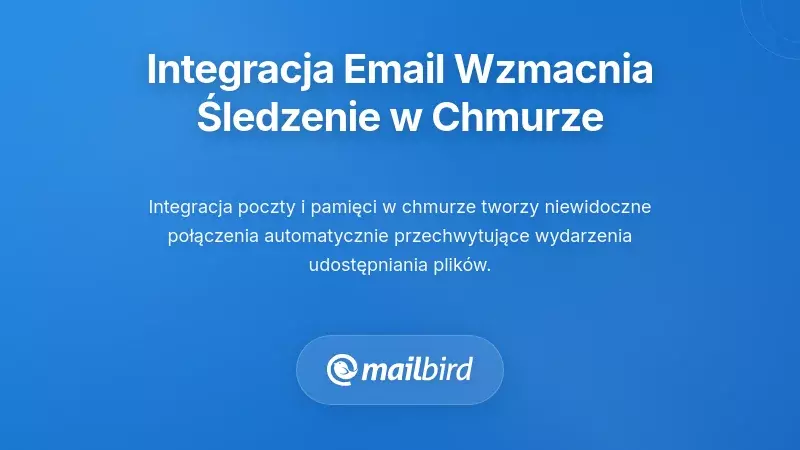 Jak integracja poczty e-mail zwiększa śledzenie w chmurze