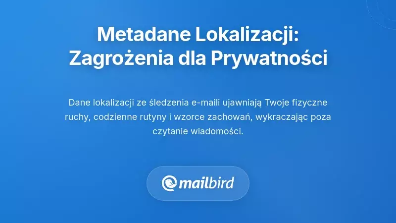 Zrozumienie implikacji prywatności związanych z metadanymi powiązanymi z lokalizacją