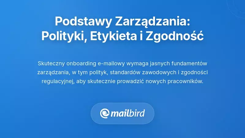 Budowanie podstaw zarządzania: polityki, etykieta i zgodność