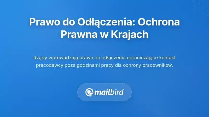 Prawo do odłączenia: jakie istnieją zabezpieczenia i gdzie obowiązują