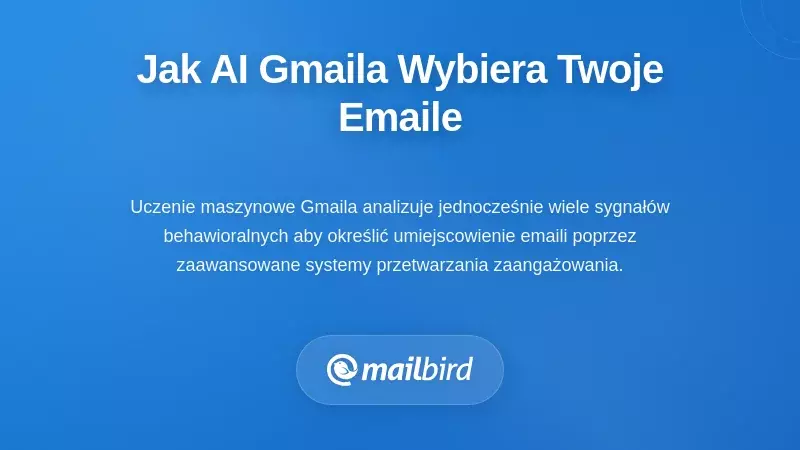 Jak AI w Gmailu rzeczywiście decyduje, co widzisz