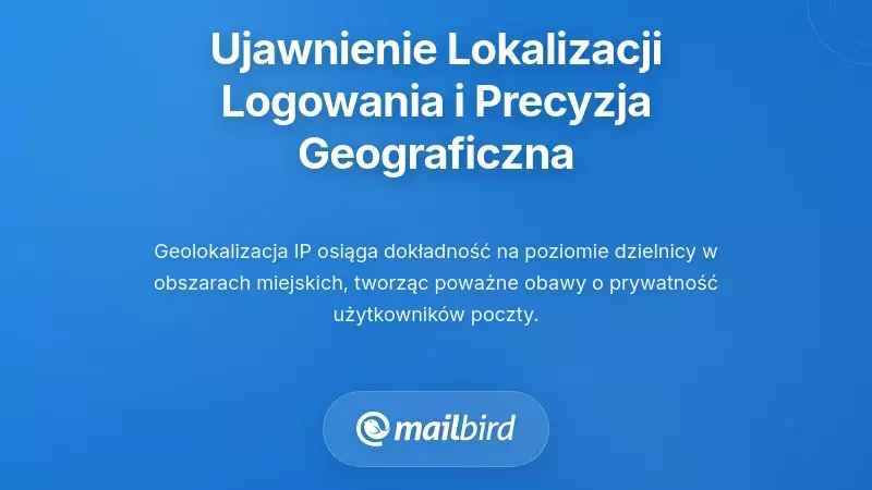 Ujawnienie lokalizacji logowania do e-maila i precyzja geograficzna