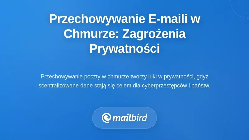Przechowywanie e-maili w chmurze: Zrozumienie ryzyka dla Twojej prywatności