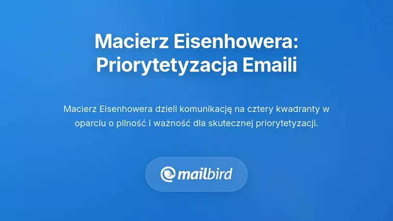 Macierz Eisenhowera: Twoja podstawa do priorytetyzacji e-maili