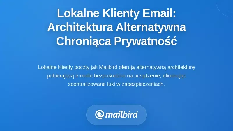 Lokalne Klienty E-mail: Alternatywna Architektura Chroniąca Prywatność