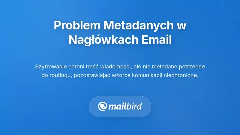 Problem z metadanymi: Co ujawniają nagł&oacute;wki Twojej poczty elektronicznej