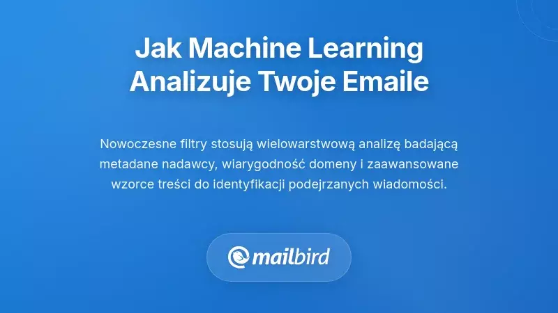 Jak systemy uczenia maszynowego faktycznie analizują treść Twojego e-maila
