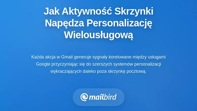 Jak Twoja aktywność w skrzynce odbiorczej wpływa na personalizację między usługami