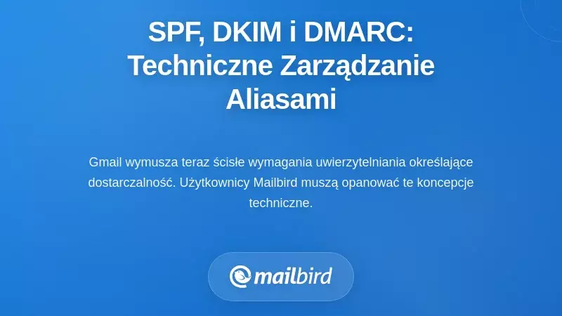 Techniczna rzeczywistość: SPF, DKIM i DMARC dla zarządzania aliasami w Gmail