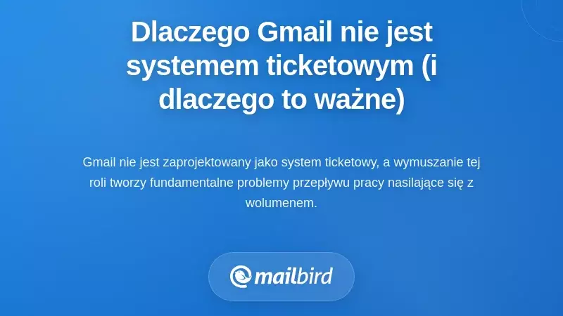 Dlaczego Gmail nie jest systemem zgłoszeń (i dlaczego to ma znaczenie)