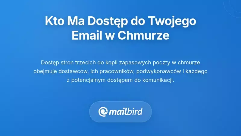 Kto tak naprawdę ma dostęp do twojego e-maila z kopii zapasowej w chmurze