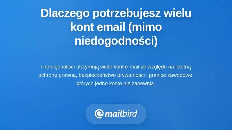Dlaczego rzeczywiście potrzebujesz wielu kont e-mail (pomimo trudności)