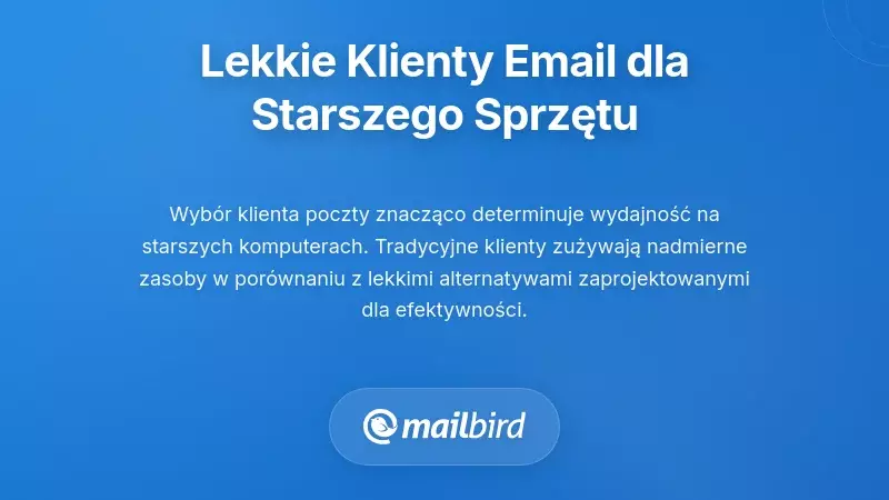 Wyb&oacute;r lekkich klient&oacute;w poczty elektronicznej dla starszego sprzętu