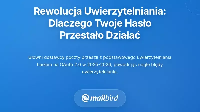 Rewolucja w uwierzytelnianiu: Dlaczego Twoje hasło e-mail przestało nagle działać
