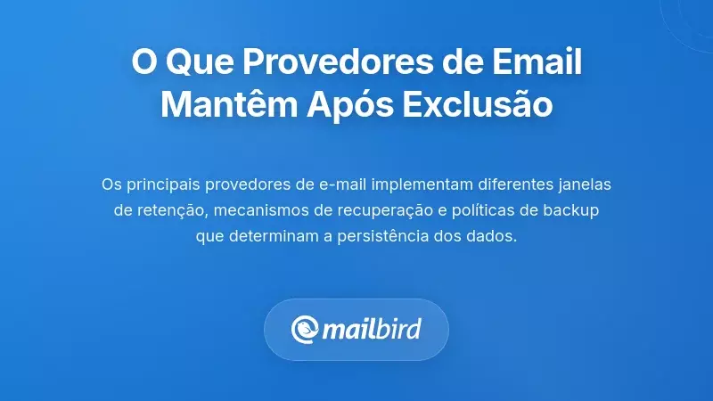 O Que os Principais Fornecedores de Email Realmente Mantêm Após a Eliminação