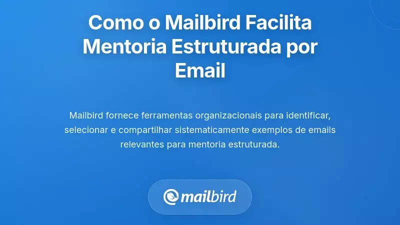 Como o Mailbird Permite Fluxos de Trabalho de Mentoria Estruturados Baseados na Caixa de Entrada