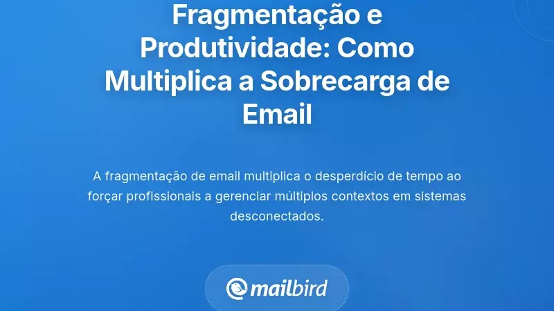 A Drenagem da Produtividade: Como a Fragmenta&ccedil;&atilde;o Multiplica a Sobrecarga de Emails
