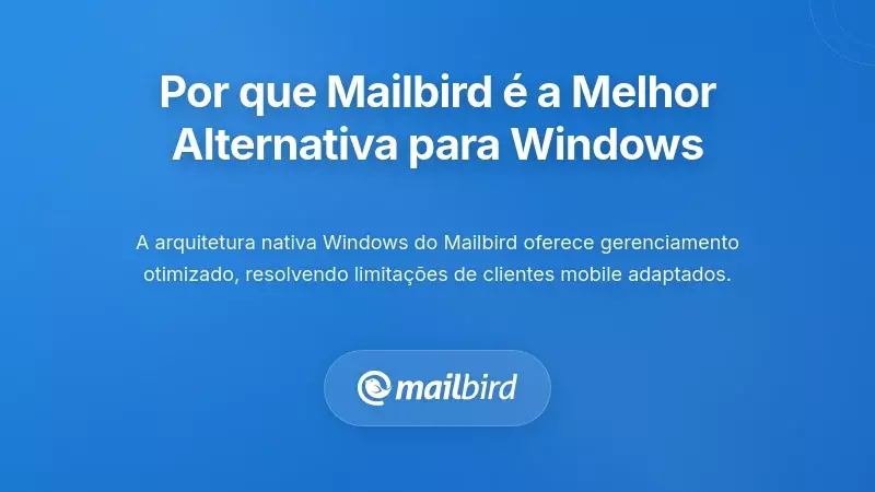 Por que o Mailbird Representa uma Alternativa Superior para Utilizadores Windows