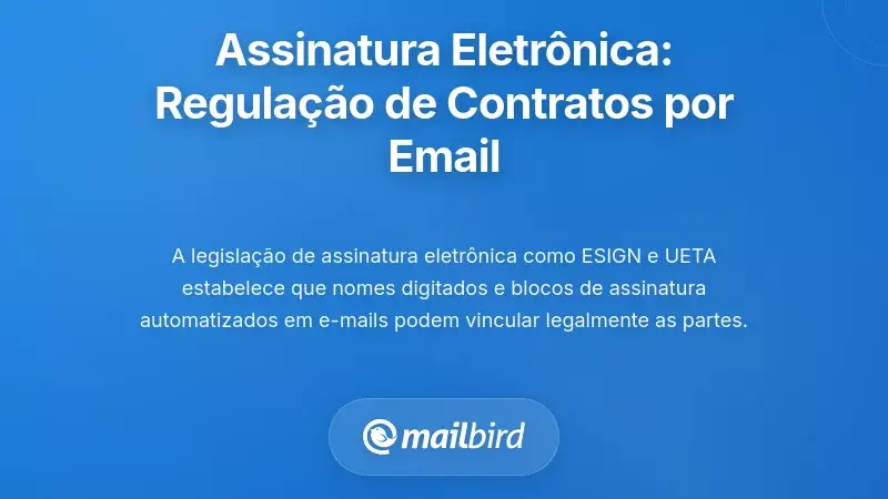 Leis de Assinatura Eletrónica: Como as Regulamentações Permitem Contratos por Email