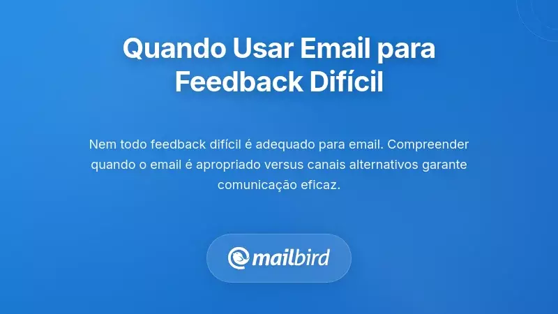 Quando o Email é (e Não é) Apropriado para Feedback Difícil