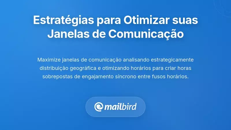 Abordagens Estrat&eacute;gicas para Maximizar as Suas Janelas de Comunica&ccedil;&atilde;o