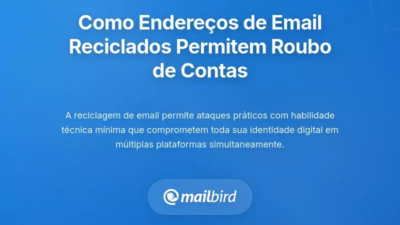 Como os riscos de reciclagem de endereços de e-mail permitem ataques de tomada de conta de conta