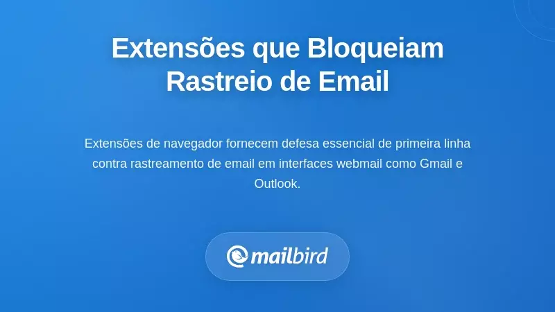 Extens&otilde;es de Navegador que Realmente Bloqueiam o Rastreio de E-mails