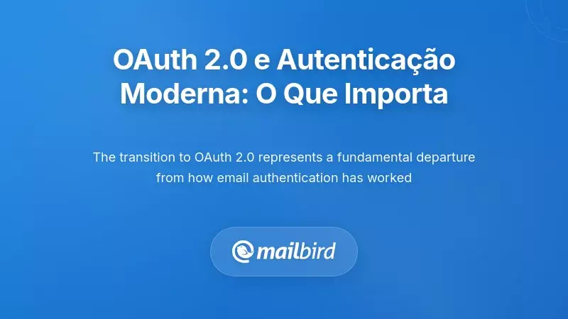 OAuth 2.0 e Autentica&ccedil;&atilde;o Moderna: O Que Mudou e Por Que &Eacute; Importante
