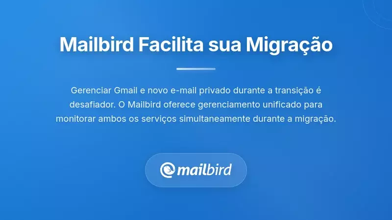 Interface do cliente de email Mailbird mostrando o fluxo de migra&ccedil;&atilde;o de email do Gmail para um email focado em privacidade e gest&atilde;o de inbox