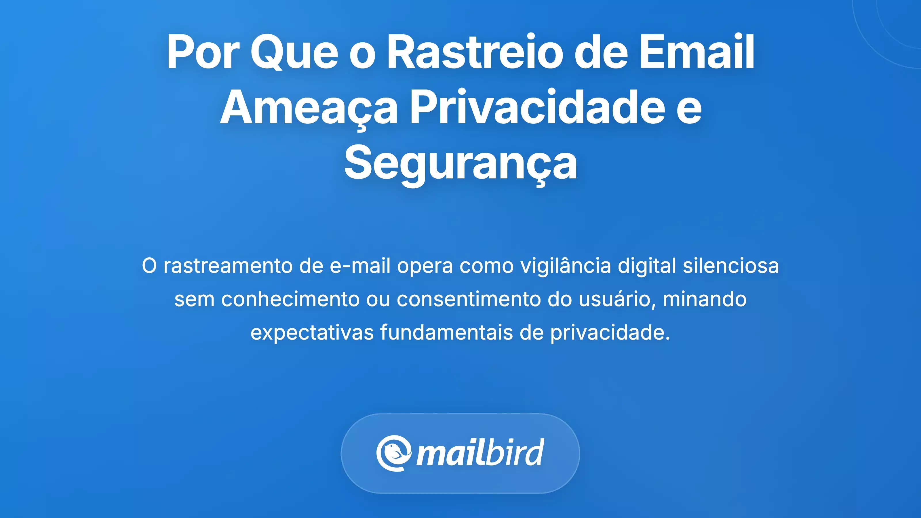 Por que o Rastreamento de Emails &eacute; uma Amea&ccedil;a S&eacute;ria &agrave; Privacidade e Seguran&ccedil;a