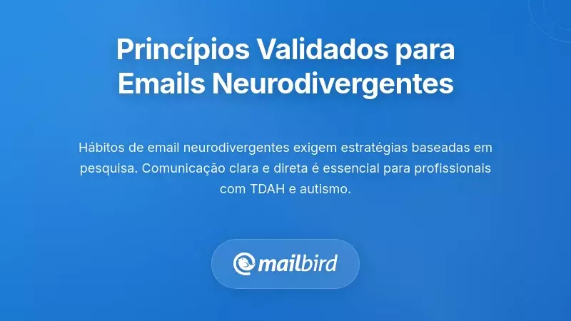 Princ&iacute;pios Baseados em Evid&ecirc;ncias para o Sucesso no Email de Neurodivergentes