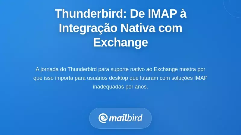 A Evolução do Thunderbird: De Soluções Temporárias IMAP à Integração Nativa com Exchange