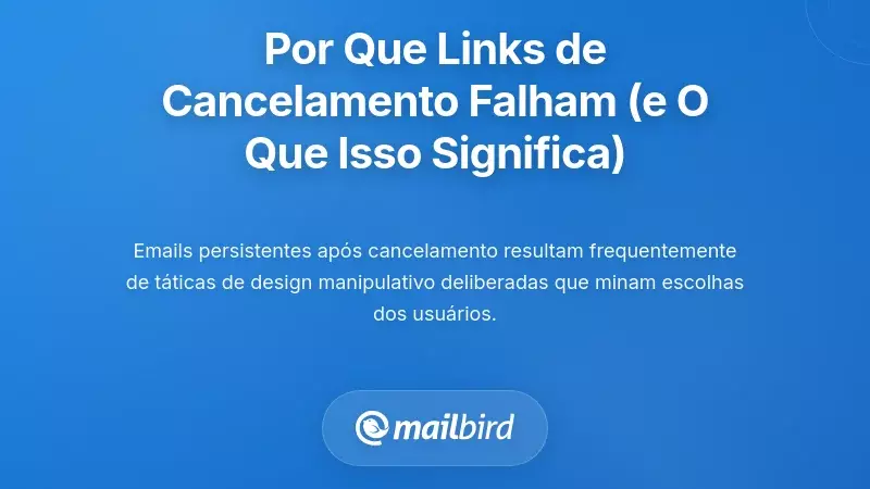 Por que os links de 'Cancelar subscri&ccedil;&atilde;o' frequentemente n&atilde;o funcionam (e o que isso significa)