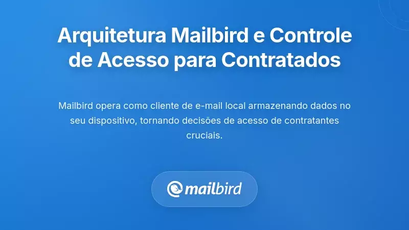 Como a Arquitetura do Mailbird Afeta o Controle de Acesso dos Contratados