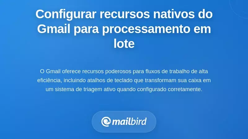Configurar as Funcionalidades Nativas do Gmail para Processamento em Lote