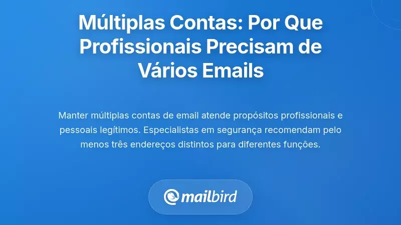 A Realidade das M&uacute;ltiplas Contas: Por Que os Profissionais Precisam de V&aacute;rios Endere&ccedil;os de Email