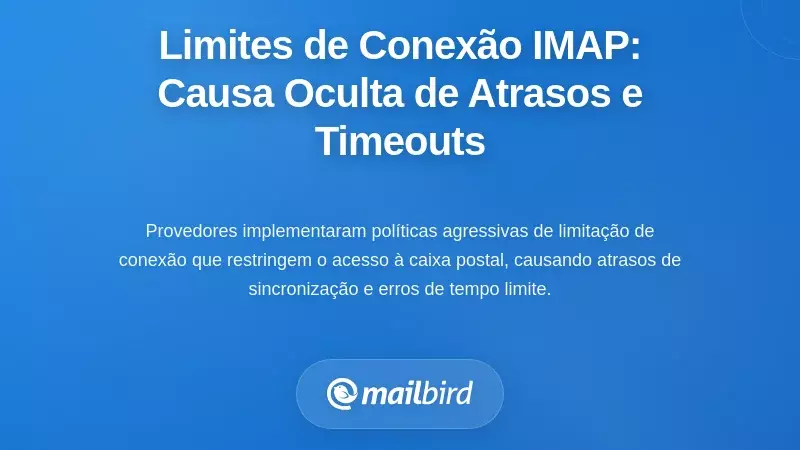 Limites de Conex&atilde;o IMAP: A Causa Oculta dos Atrasos e Timeouts na Sincroniza&ccedil;&atilde;o