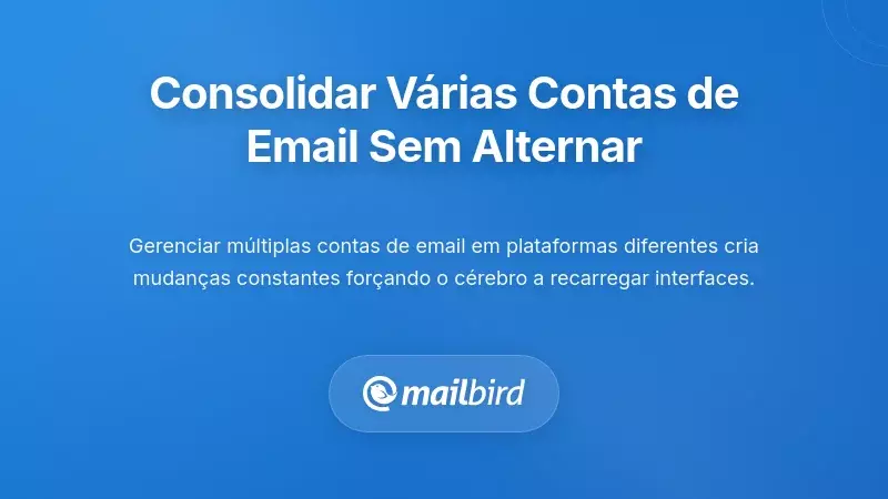 Consolida&ccedil;&atilde;o de M&uacute;ltiplas Contas de Email para Eliminar a Troca de Contexto
