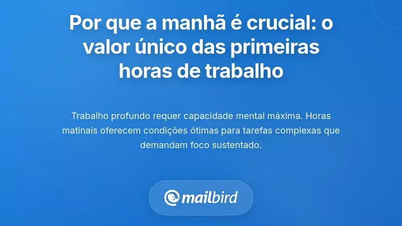 Por que a Manh&atilde; &eacute; Mais Importante: O Valor &Uacute;nico das Suas Primeiras Horas de Trabalho