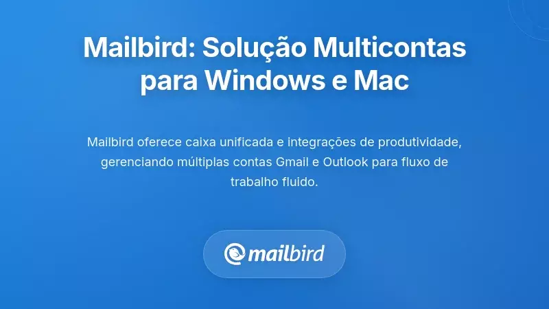 Mailbird: Uma Solução Poderosa Multi-Conta para Windows e Mac