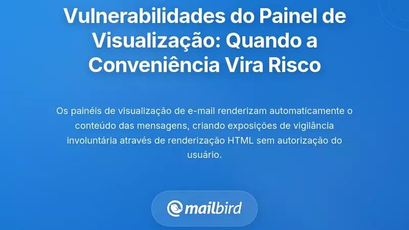 Vulnerabilidades do Painel de Pr&eacute;-visualiza&ccedil;&atilde;o: Quando a Conveni&ecirc;ncia Se Torna uma Responsabilidade
