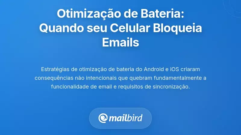 O Pesadelo da Otimiza&ccedil;&atilde;o da Bateria: Quando o Seu Telem&oacute;vel Impede que o Email Funcione