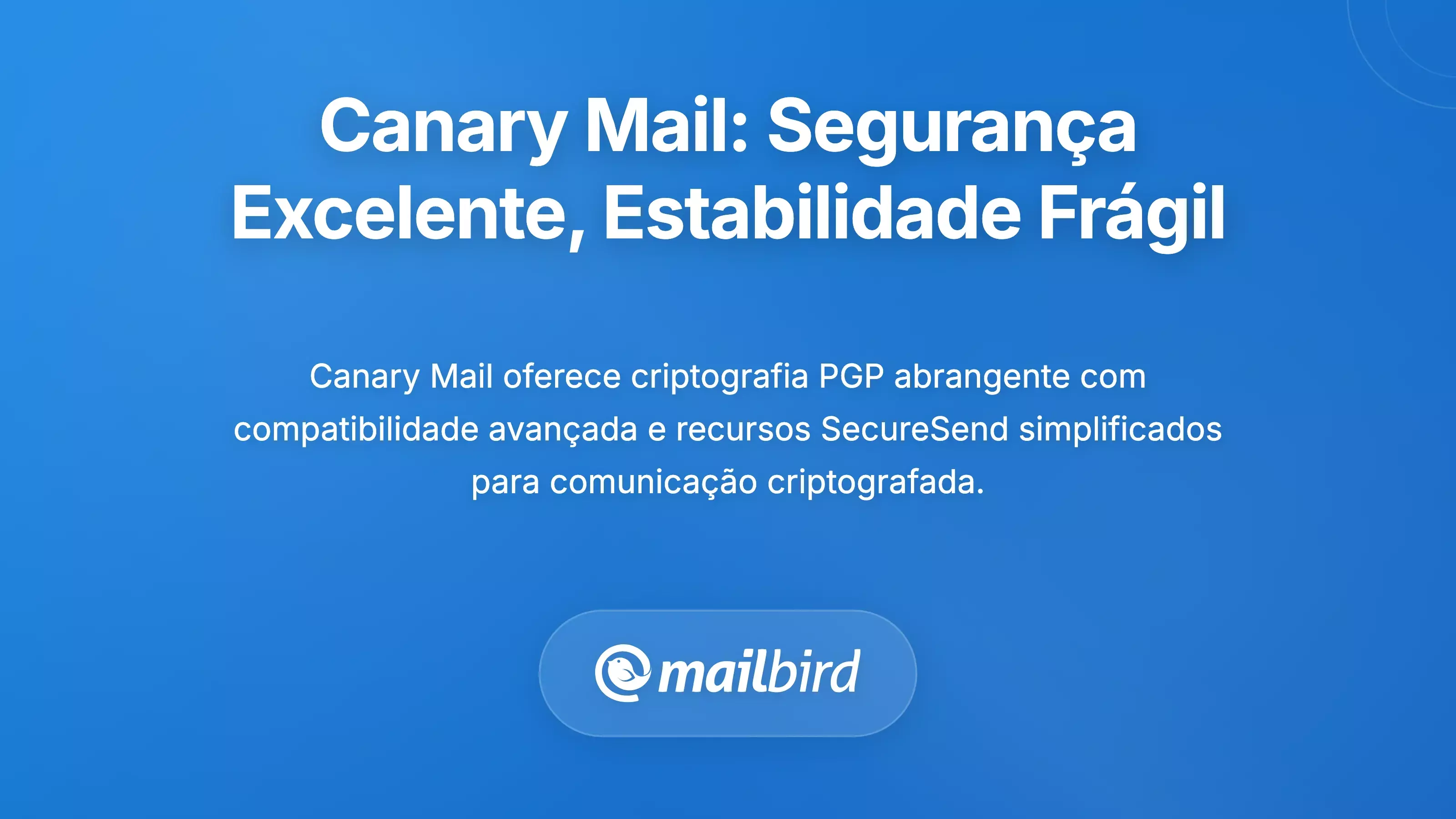 Canary Mail: Excel&ecirc;ncia em Seguran&ccedil;a com Desafios de Estabilidade