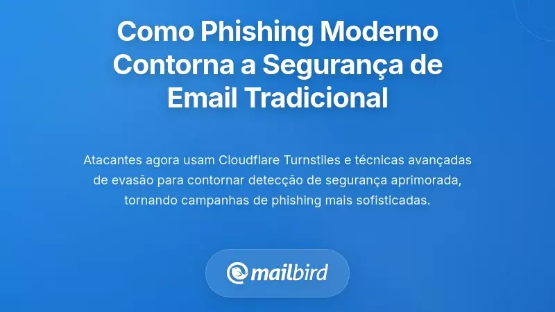 Como os Ataques de Phishing Modernos Contornam a Seguran&ccedil;a de Email Tradicional