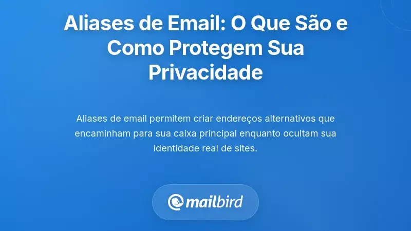 O Que São Aliases de Email e Como Protegem a Sua PrivacidadeNULL