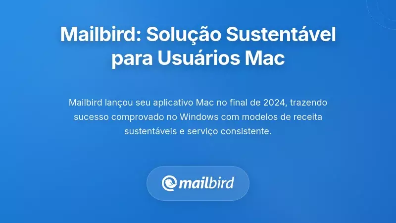 Mailbird para macOS: A Substitui&ccedil;&atilde;o Completa do Newton
