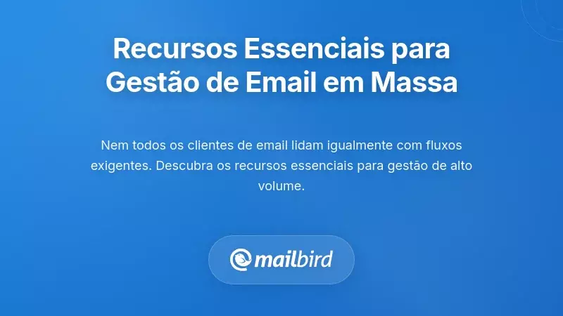 Funcionalidades Essenciais para o Gerenciamento de E-mail em Alta Volume